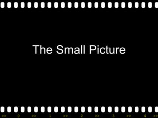 >> 0 >> 1 >> 2 >> 3 >> 4 >>
The Small Picture
 