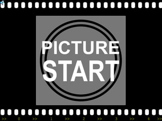 >> 0 >> 1 >> 2 >> 3 >> 4 >>
PICTURE
START
 