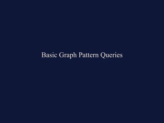 Basic Graph Pattern Queries
 