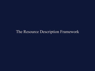 The Resource Description Framework
 