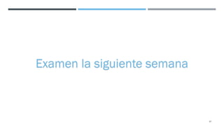 97
Examen la siguiente semana
 