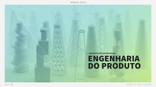 ENGENHARIA
DO PRODUTO
APRESENTAÇÃO DA DISCIPLINA
 