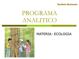 PROGRAMA ANALITICO MATERIA: ECOLOGIA Bonifacio Mostacedo 