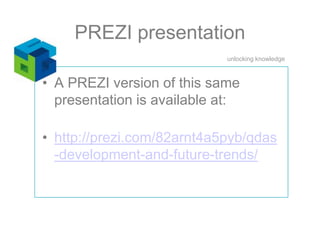 PREZI presentationA PREZI version of this same presentation is available at:http://prezi.com/82arnt4a5pyb/qdas-development-and-future-trends/