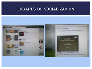 LUGARES DE SOCIALIZACIÓN
 