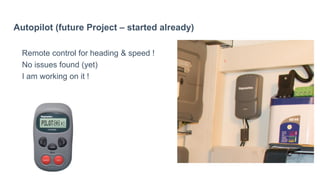 Autopilot (future Project – started already)
Remote control for heading & speed !
No issues found (yet)
I am working on it !
 