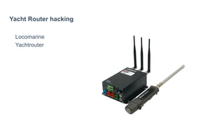 Yacht Router hacking
Locomarine
Yachtrouter
 
