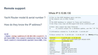 Remote support
Yacht Router model & serial number ?
How do they know the IP address?
 