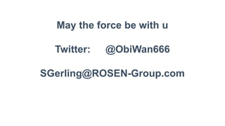 May the force be with u
Twitter: @ObiWan666
SGerling@ROSEN-Group.com
 