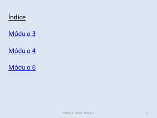 História A, 10º ano, Módulo 3 2
Índice
Módulo 3
Módulo 4
Módulo 6
 