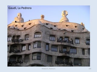 Módulo 6, História A 418
Gaudí, La Pedrera
 