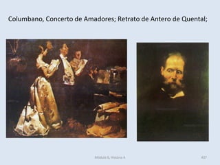 Módulo 6, História A 437
Columbano, Concerto de Amadores; Retrato de Antero de Quental;
 
