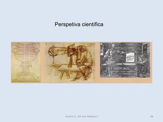 Perspetiva científica
História A, 10º ano, Módulo 3 48
 