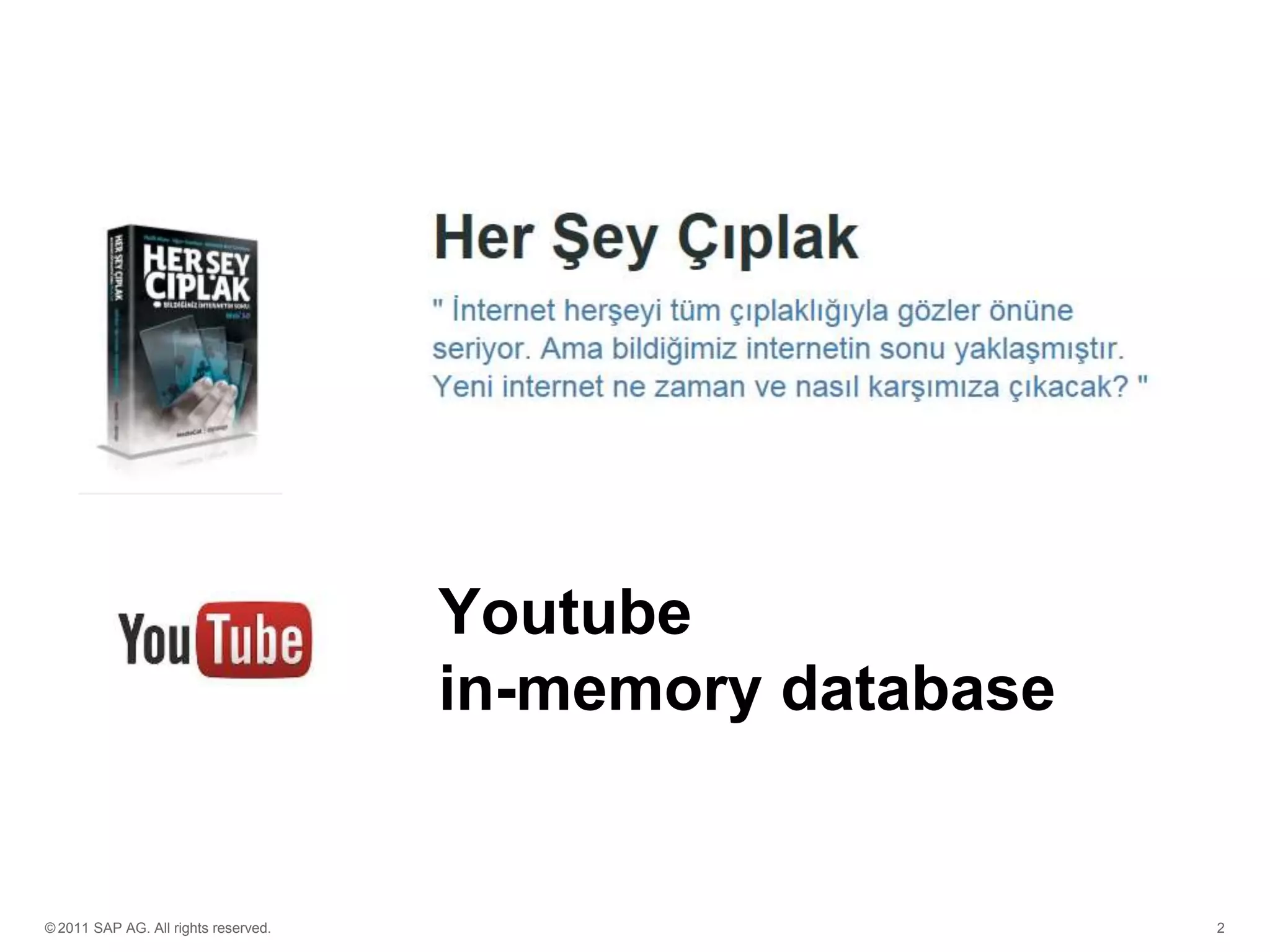 Youtube
in-memory database

© 2011 SAP AG. All rights reserved.

2

 