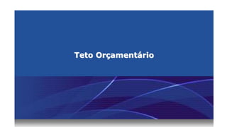 Teto Orçamentário
 