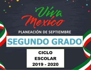 SEGUNDO GRADO
PLANEACIÓN DE SEPTIEMBRE
CICLO
ESCOLAR
2019 - 2020
 