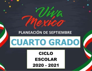 CUARTO GRADO
PLANEACIÓN DE SEPTIEMBRE
CICLO
ESCOLAR
2020 - 2021
 