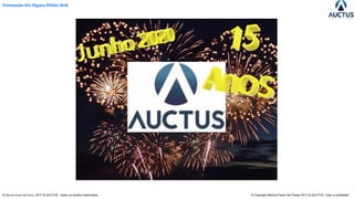 Formação Six Sigma White Belt
® Marcos Paulo Del Passo 2017 & AUCTUS - todos os direitos reservados © Copyright Marcos Paulo Del Passo 2017 & AUCTUS -Copy is prohibited
 