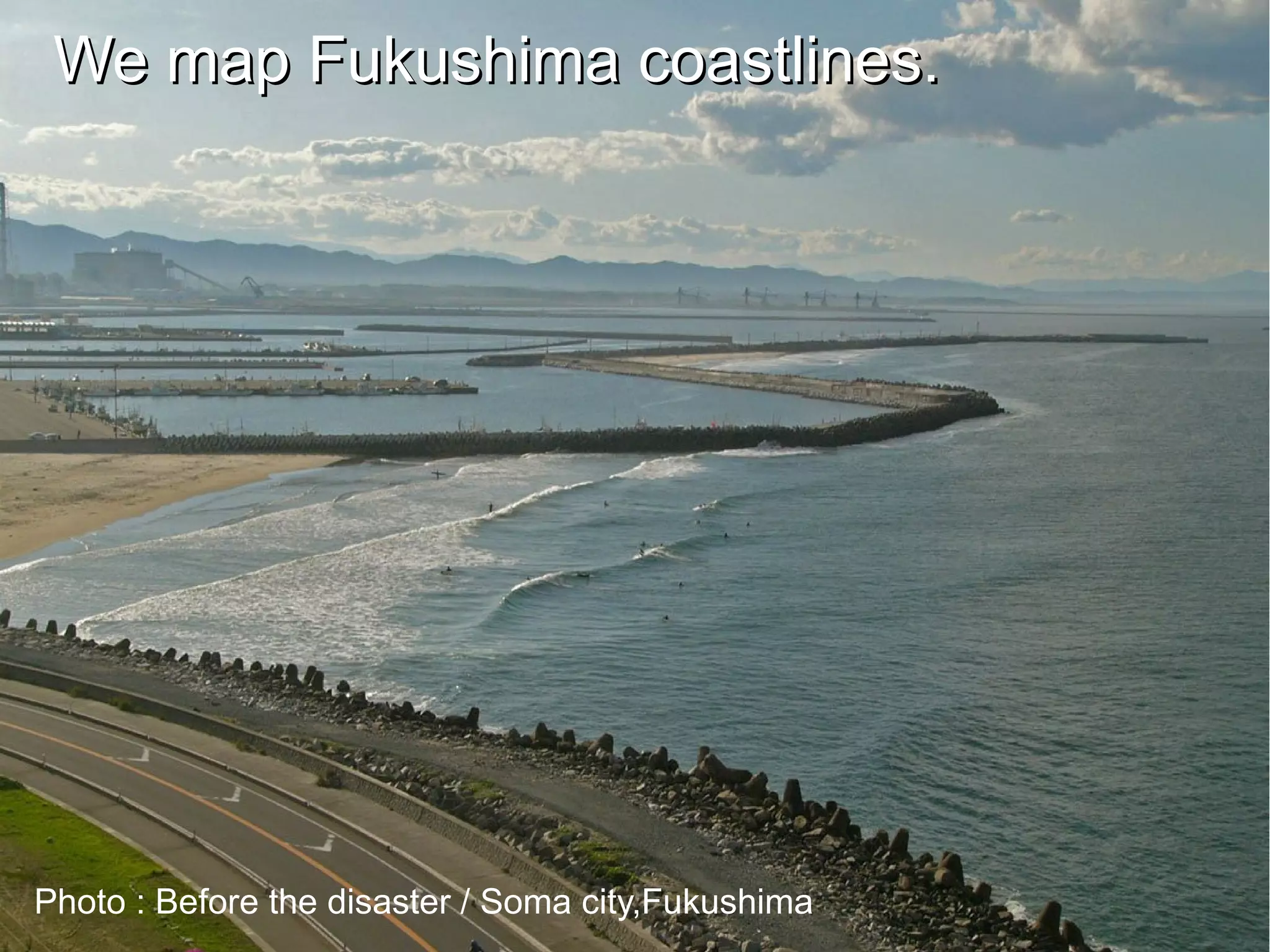 We map Fukushima coastlines.




Photo : Before the disaster / Soma city,Fukushima
 