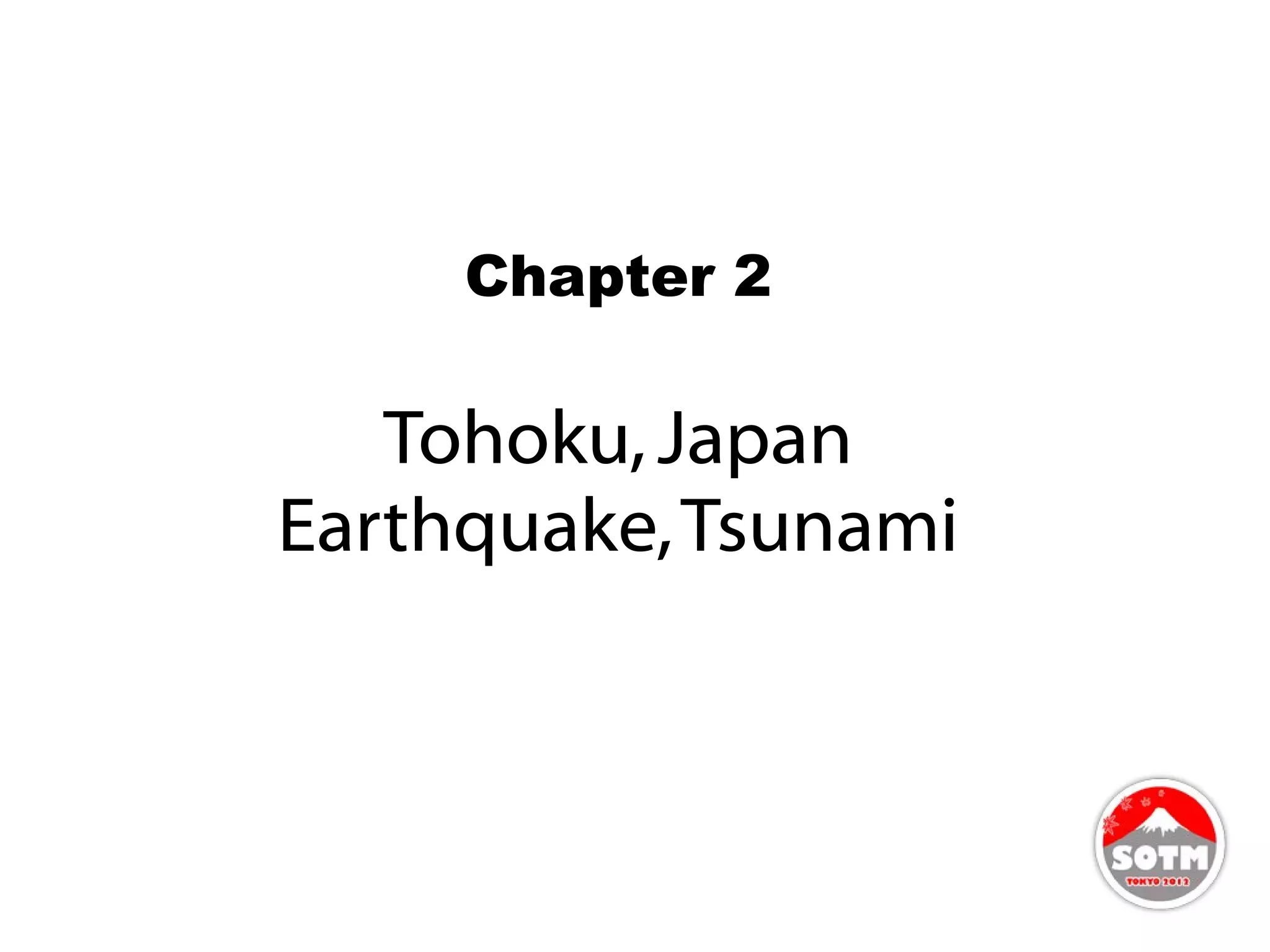 Chapter 2

   Tohoku, Japan
Earthquake, Tsunami
 