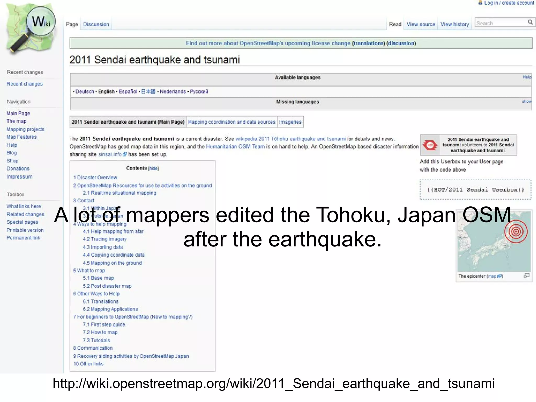A lot of mappers edited the Tohoku, Japan OSM
             after the earthquake.




http://wiki.openstreetmap.org/wiki/2011_Sendai_earthquake_and_tsunami
 