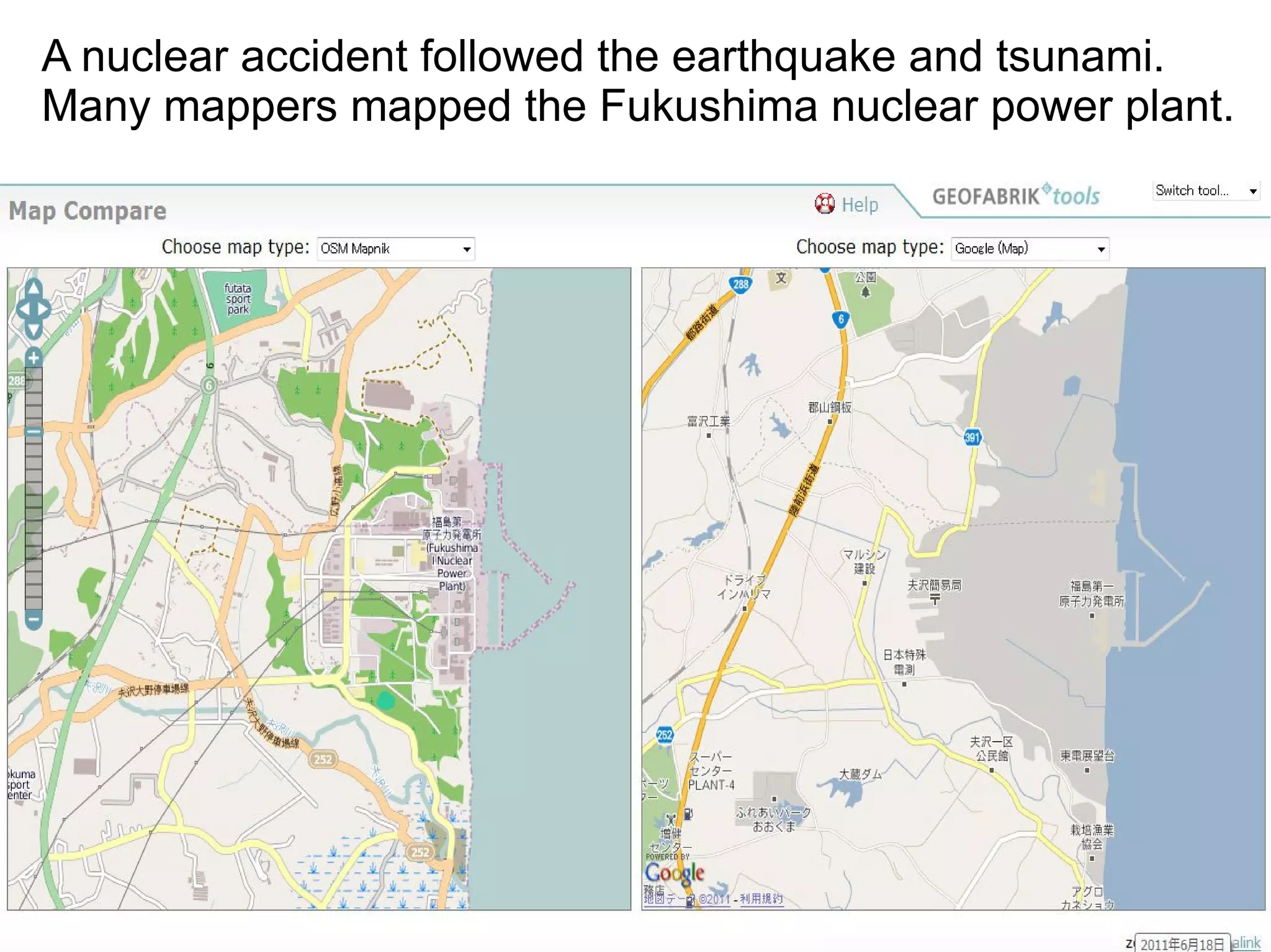 A nuclear accident followed the earthquake and tsunami.
Many mappers mapped the Fukushima nuclear power plant.
 