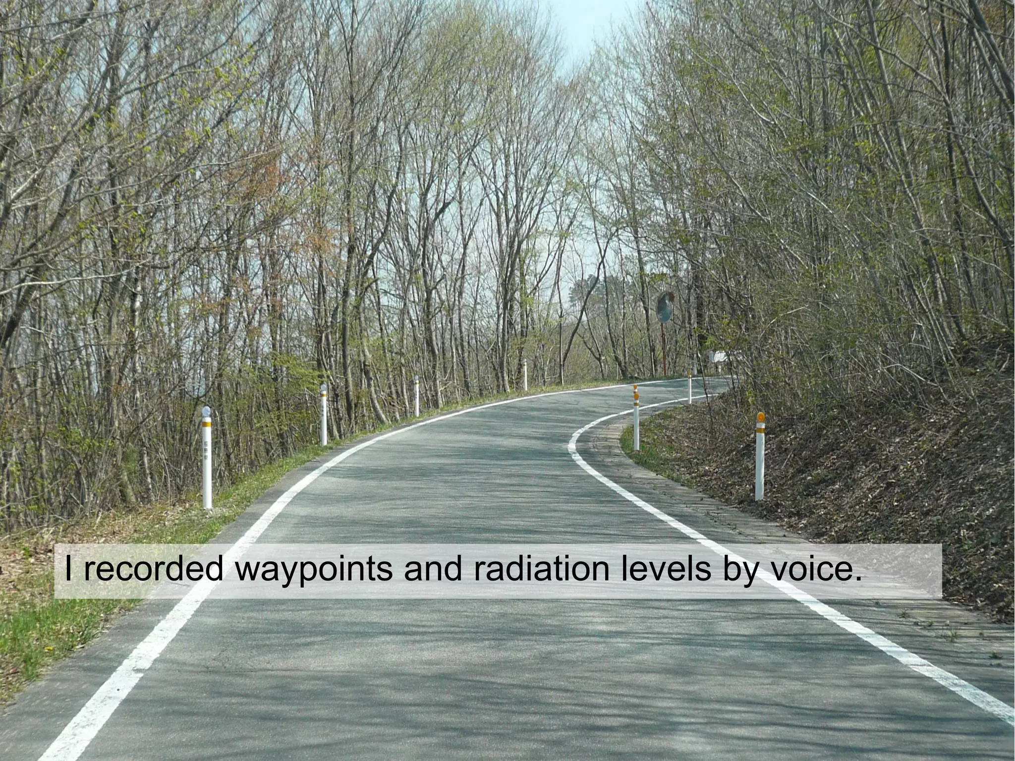 I recorded waypoints and radiation levels by voice.
 