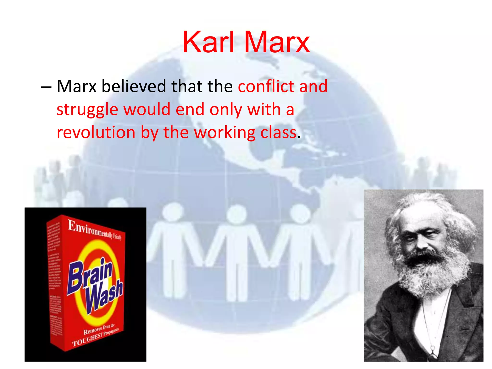 Karl Marx
  – Marx believed that the conflict and
    struggle would end only with a
    revolution by the working class.




© 2012 Pearson
Education, Inc. All rights
reserved.
 