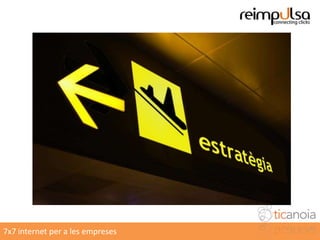 Realitzar un tràmit onlinePer a què serveix?7x7 internet per a les empreses4Conversió: d’usuari web a clientAvaluar la qualitat de les visites rebudes al web.