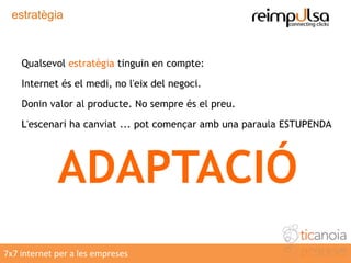 Definiu què i quant espereu del vostre web i mesureu l’èxit amb les conversionsEl vostre web converteix?7Conversió: d’usuari web a client7x7 internet per a les empreses