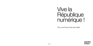 Vive la
République
numérique !
Pour une France très haut débit

tome 9

paroles
d’élus>

 