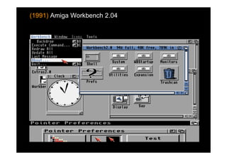(1991) Amiga Workbench 2.04
 