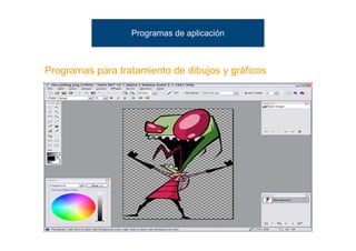 Programas de aplicación



Programas para tratamiento de dibujos y gráficos
 