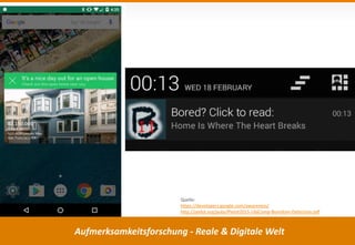 https://de.pinterest.com/springfels/ux-ux-fails/
Quelle:
https://developers.google.com/awareness/
http://pielot.org/pubs/Pielot2015-UbiComp-Boredom-Detection.pdf
Aufmerksamkeitsforschung - Reale & Digitale Welt
 