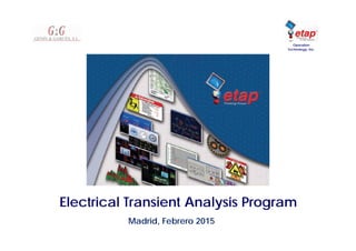 Madrid, Octubre de 2013
Electrical Transient Analysis Program
ETAP
®
Powerstation
Operation
Technology, Inc.
Madrid, Febrero 2015
 