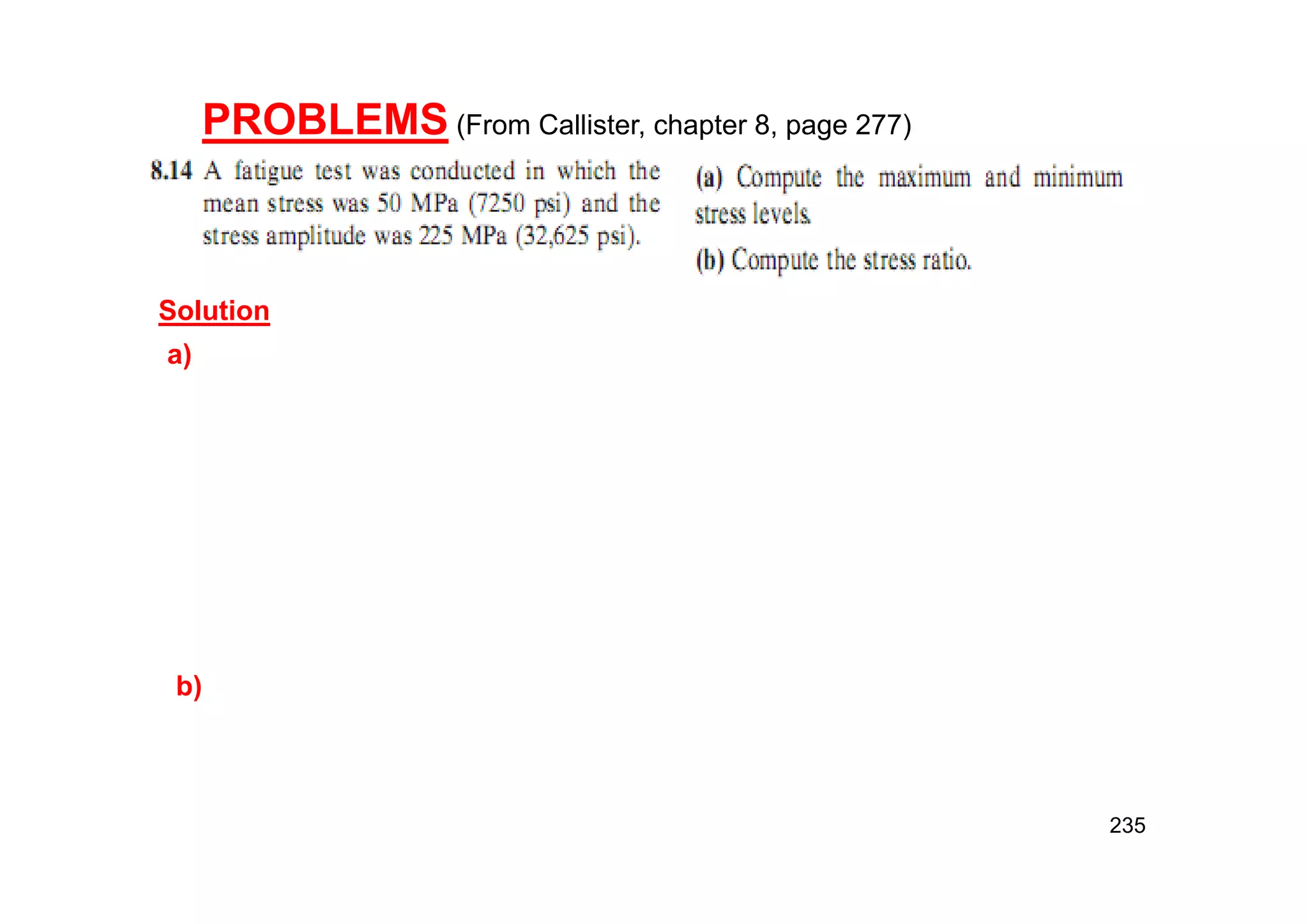 235
PROBLEMS (From Callister, chapter 8, page 277)
Solution
a)
b)
 