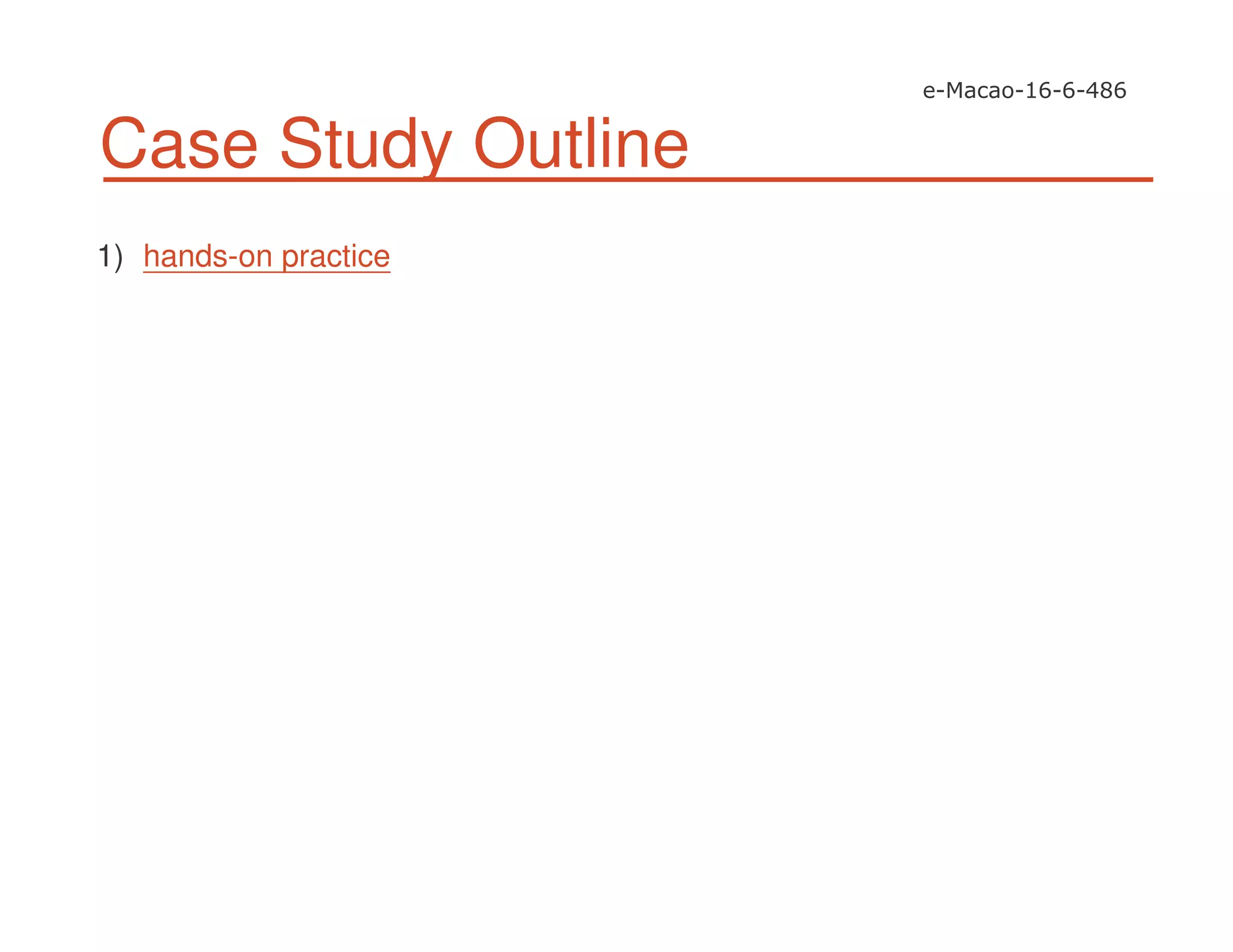 Case Study Outline
1) hands-on practice
 