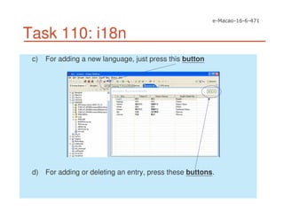 Task 110: i18n
c) For adding a new language, just press this button
d) For adding or deleting an entry, press these buttons.
 