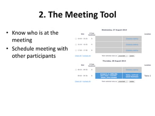 2. The Meeting Tool
• Know who is at the
meeting
• Schedule meeting with
other participants
 