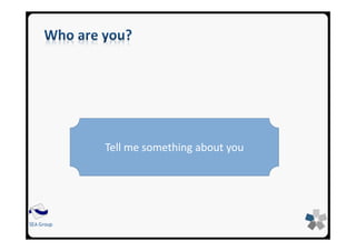 SEA GroupSEA Group
Tell me something about you
 