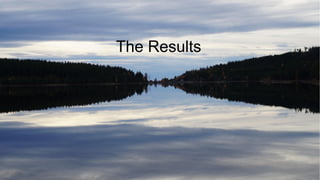 The Results
 