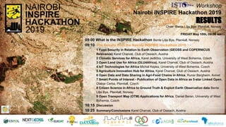 09:00 What is the INSPIRE Hackathon Bente Lilja Bye, Plan4all, Norway
09:10 The Results from the Nairobi INSPIRE Hackathon 2019
1 Food Security in Relation to Earth Observation (GEOSS and COPERNICUS
Relevance) Karel Charvat, Club of Ossiach, Austria
2 Climatic Services for Africa, Karel Jedlička, University of West Bohemia, Czech
3 Open Land Use for Africa (OLU4Africa), Karel Charvat, Club of Ossiach, Austria
4 IoT Technologies for Africa Michal Kepka, University of West Bohemia, Czech
5 Agriculture Innovation Hub for Africa, Karel Charvat, Club of Ossiach, Austria
6 Open Data and Data Sharing in Agri-Food Chains in Africa, Runar Bergheim, Avinet
7 Smart Points of Interest - Publication of Open Data in Africa as 5-star Linked Open,
Otakar Cerba, Plan4all, Czech
8 Citizen Science in Africa to Ground Truth & Exploit Earth Observation data Bente
Lilja Bye, Plan4all, Norway
9 Open Transport Map (OTM) Applications for Africa, Daniel Beran, University of West
Bohemia, Czech
10:15 Discussion
10:25 Summary/Conclusions Karel Charvat, Club of Ossiach, Austria
Workshop
Nairobi INSPIRE Hackathon 2019
RESULTS
Chair: Bente Lilja Bye, Plan4all, Norway
FRIDAY May 10th, 09:00 am
 