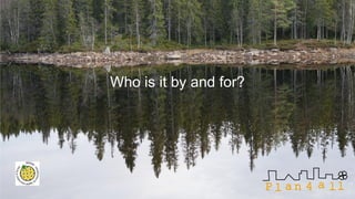 Who is it by and for?
 