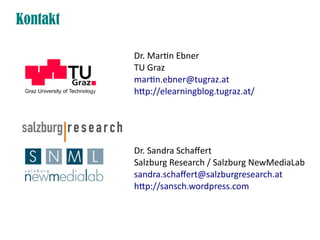Kontakt

          Dr. Martn Ebner
          TU Graz
          martn.ebner@tugraz.at
          htp://elearningblog.tugraz....