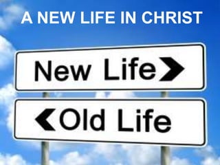 A NEW LIFE IN CHRIST
 