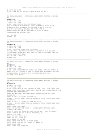 AISWEB - BOLETIM PERSONALIZADO - 01/01/2015 às 13:20:15 UTC - Total de Páginas: 64
página 22 de 64 :: IP 189.62.162.43
C) 09/02/15 23:59
E) AD - PRB OPS VFR DE LDG E TKOF DE ACFT ASA FIXA)
SAO PAULO/GUARULHOS - GOVERNADOR ANDRE FRANCO MONTORO,SP (SBGR)
AGA
D4425/2014
B) 12/12/14 16:08
C) 09/02/15 23:59
E) AD - RESTRICAO AO PRKG MODIFICADA PARA:
PRKG DE ACFT DA AVIACAO CIVIL GERAL SOMENTE NO PATIO NR 12
E MEDIANTE AUTH DA CABINE DE CONTROLE DE PATIO PELO TEL
(11) 2445-2869/2811, TEL/FAX (11) 2445-4973 OU
E-MAIL CCP(A)GRU.COM.BR. OBRIGATORIO O USO DE GARFO.
PERMANENCIA MAX NO SOLO: 2HR.
REF: AIP AD 2
ROTAER 3-S)
SAO PAULO/GUARULHOS - GOVERNADOR ANDRE FRANCO MONTORO,SP (SBGR)
AGA
D4424/2014
B) 12/12/14 16:06
C) 09/02/15 23:59
E) AD - SUSPENSA A SEGUINTE PROIBICAO:
PRB UTILIZACAO DE SBGR COMO MUDANCA DE DEST OU ALTN DOS FLT
ORIGINALMENTE PLANEJADOS PARA SBSP OU SBKP DEVIDO CAPACIDADE DE
PATIO, EXCETO ACFT MIL
REF: AIP AD 2, ENR 2.1.1
ROTAER 3-S)
SAO PAULO/GUARULHOS - GOVERNADOR ANDRE FRANCO MONTORO,SP (SBGR)
AGA
Z1772/2014
B) 11/12/14 17:35
C) 04/03/15 23:59
E) AD - FLT PROCEDENTES DA AMERICA DO NORTE , AMERICA CENTRAL E
AMERICA DO SUL COM DEST A SBGR QUE PLANEJAREM BLOQUEAR O VOR BSI
DEVERAO SEGUIR A SEGUINTE ROTA PREFERENCIAL APOS BSI:
UZ6 NIMKI UZ38 MOXEP
SAO PAULO/GUARULHOS - GOVERNADOR ANDRE FRANCO MONTORO,SP (SBGR)
AGA
Z1753/2014
B) 08/01/15 00:00
C) 04/03/15 23:59
E) AD - ACFT TKOF DE SBGR COM DEST A SBBR, SBGO, SBCN, SBVT, SBFZ,
SBBE, SBUL, SBUR, SBRP, SBBH, SBCF, SBGL E SBRJ DEVERAO SEGUIR PELA
SEGUINTE RTE PREFERENCIAL:
SBBR: RCL W30 (RMK: 1- ESPACO AEREO INFERIOR ACIMA DO FL200
INCLUSIVE)
SBBR: W7 ISIBI DCT LOKAR DCT RPR W30
( RMK: 1- ESPACO AEREO INFERIOR ABAIXO DO FL200 EXCLUSIVE,2- SBR425
UTILIZADA)
SBBR: W7 ISIBI DCT LOKAR DCT RPR DCT KEXIT Z7
( RMK: 1- ESPACO AEREO INFERIOR ABAIXO DO FL200 EXCLUSIVE,2- SBR425
UTILIZADA)
SBBR: UKBEV UZ26 VUKEP
SBGO: RCL W30 ULD W11 ( RMK: 1- ESPACO AEREO INFERIOR ACIMA
DO FL200 INCLUSIVE)
SBGO: W7 ISIBI DCT LOKAR DCT RPR W30 ULD W11 ( RMK: 1- ESPACO
AEREO INFERIOR ABAIXO DO FL200 EXCLUSIVE, 2-
SBR425 UTILIZADA)
SBGO: RCL UZ25 CORVO UZ46
SBCN: RCL UZ25 CORVO DCT
SBVT: DORLU W53 MCA W6
SBVT: DORLU UZ37 CXI UL340 VUPIP UL206
SBFZ: UBRIR UZ23 BHZ UW13 OBGEL DCT ABUCU DCT
SBBE: UKBEV UZ26
SBUL: UKBEV UZ26 KEXIT DCT
 