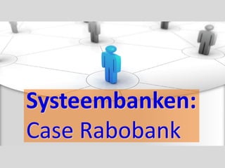 Systeembanken:
Case Rabobank
 
