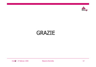 GRAZIE



Club   27 febbraio 2009    Massimo Brembilla   17
 