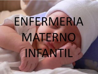ENFERMERIA
MATERNO
INFANTIL
 