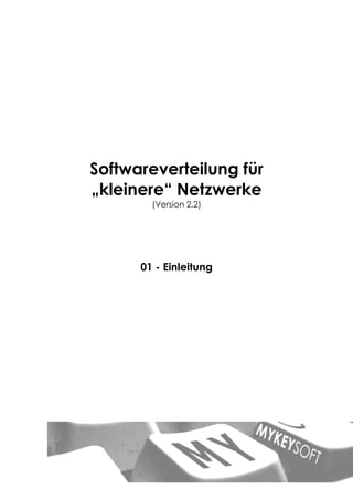 Softwareverteilung für
„kleinere“ Netzwerke
        (Version 2.2)




      01 - Einleitung
 